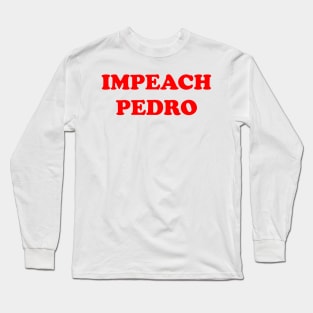 IMPEACH PEDRO Long Sleeve T-Shirt